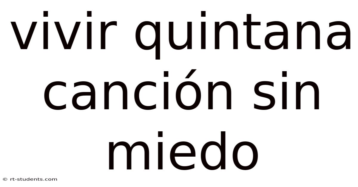Vivir Quintana Canción Sin Miedo