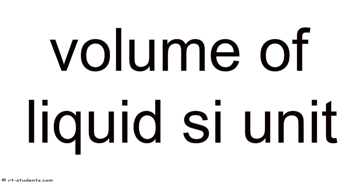 Volume Of Liquid Si Unit