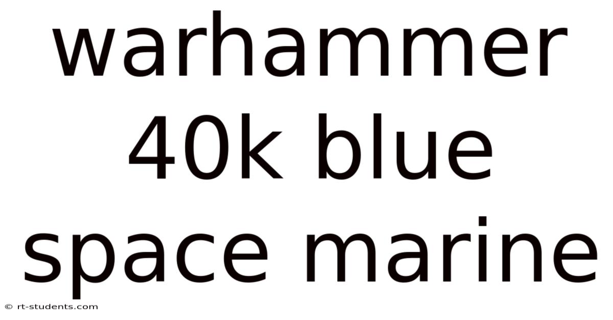 Warhammer 40k Blue Space Marine