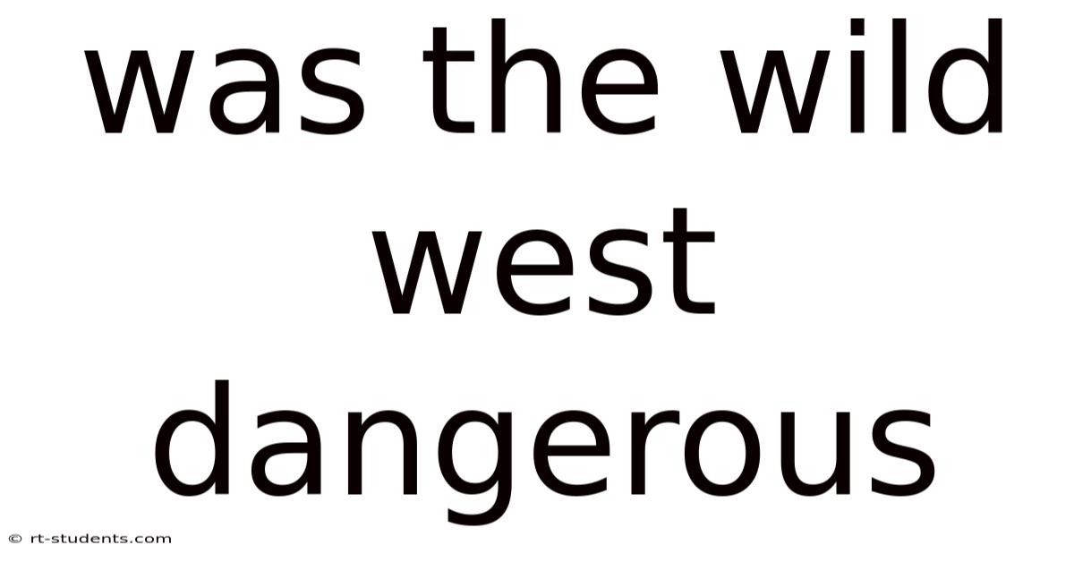 Was The Wild West Dangerous