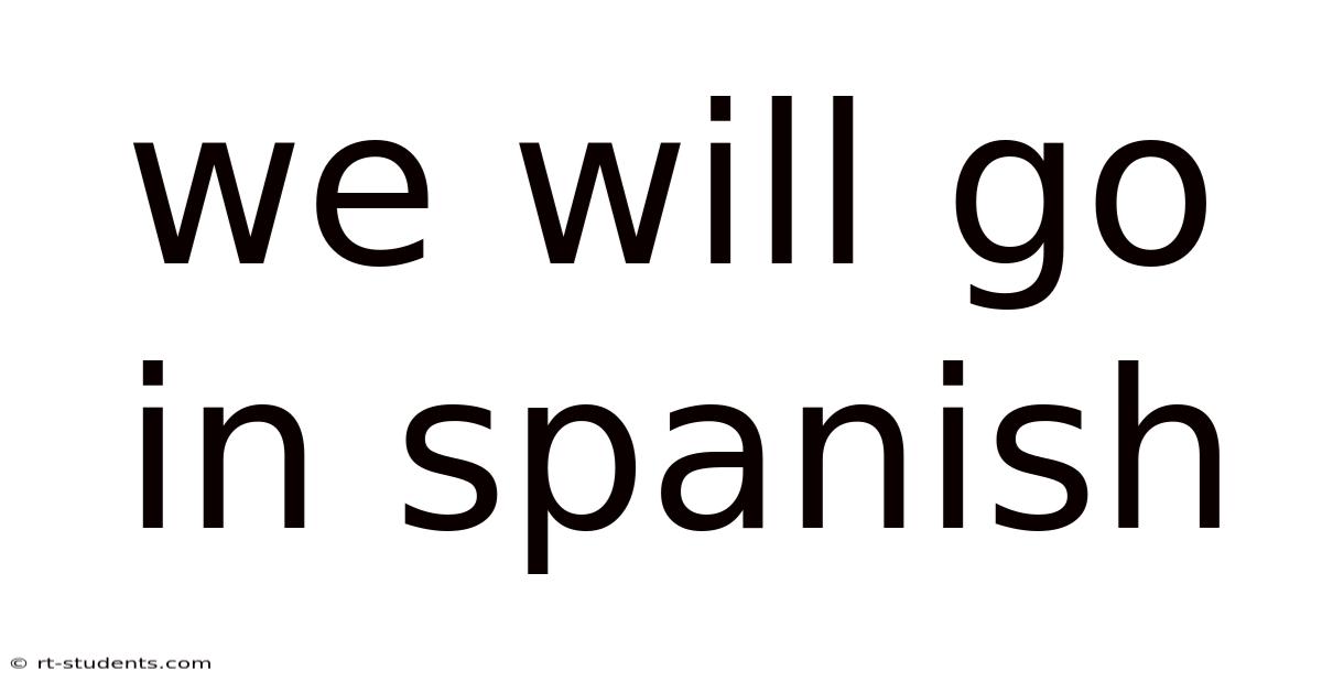 We Will Go In Spanish