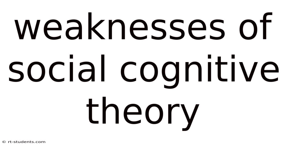 Weaknesses Of Social Cognitive Theory