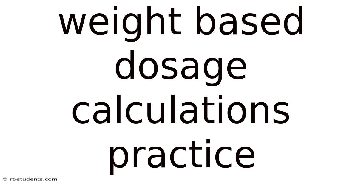 Weight Based Dosage Calculations Practice