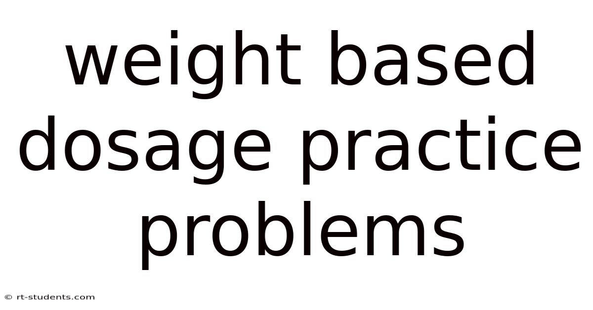 Weight Based Dosage Practice Problems