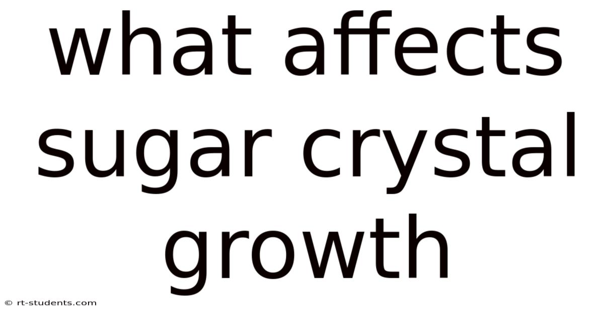 What Affects Sugar Crystal Growth