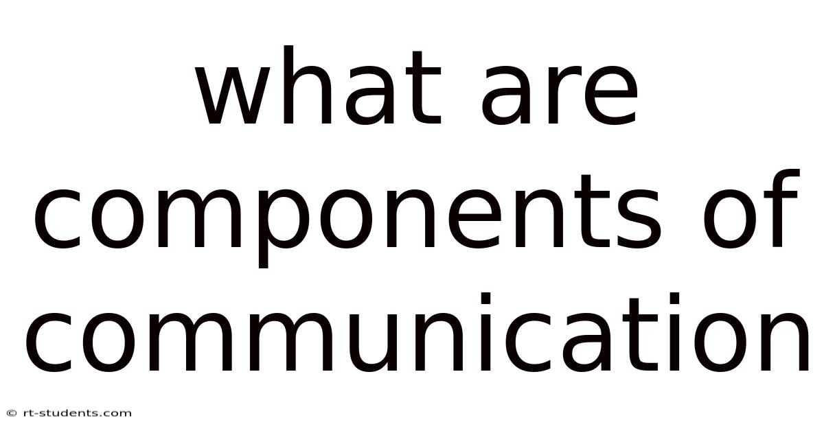 What Are Components Of Communication
