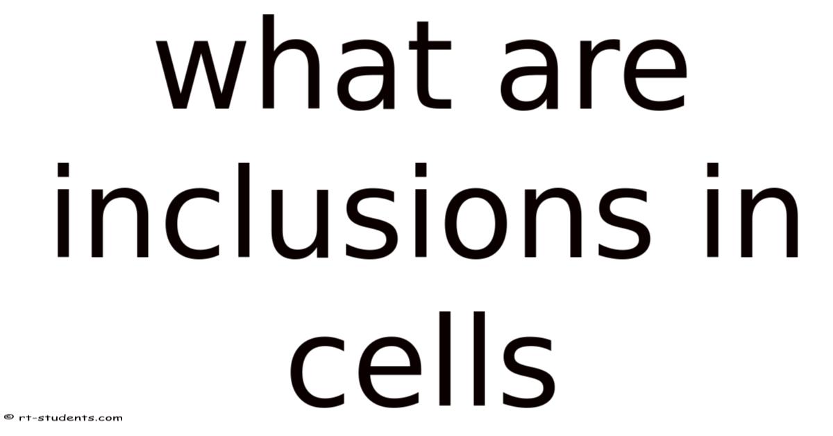 What Are Inclusions In Cells