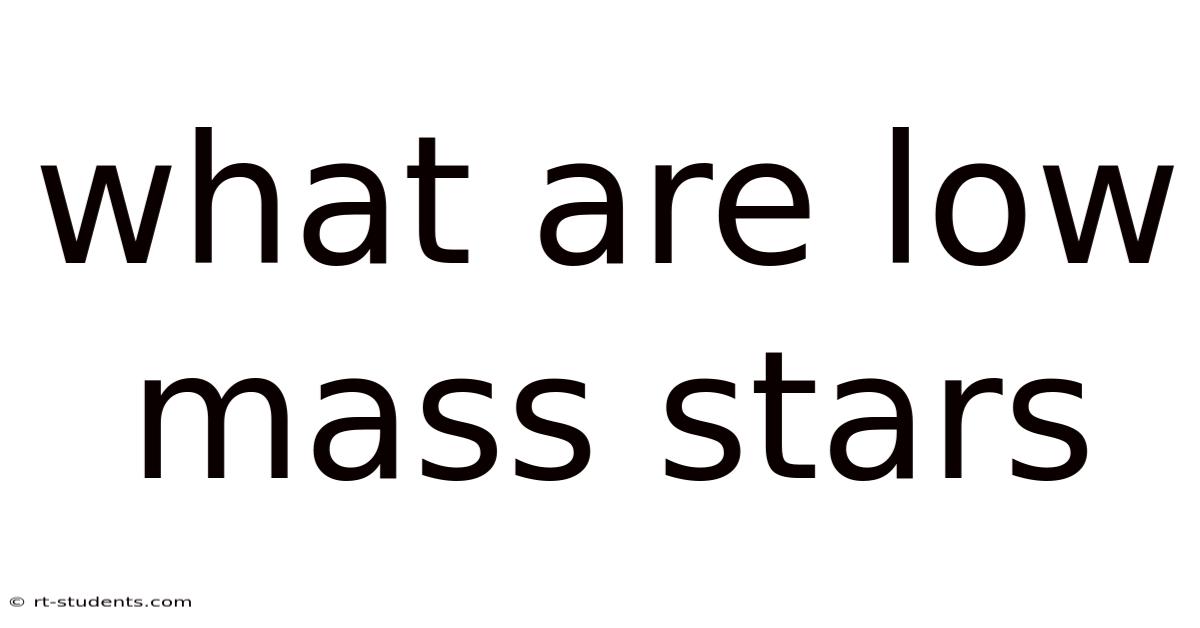 What Are Low Mass Stars