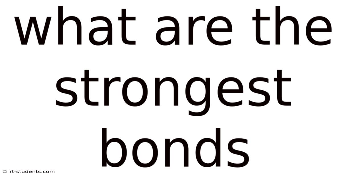 What Are The Strongest Bonds