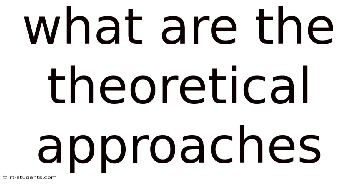 What Are The Theoretical Approaches