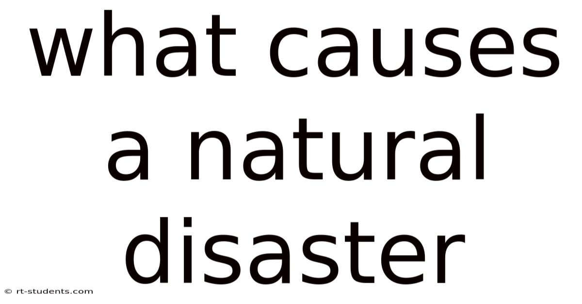 What Causes A Natural Disaster