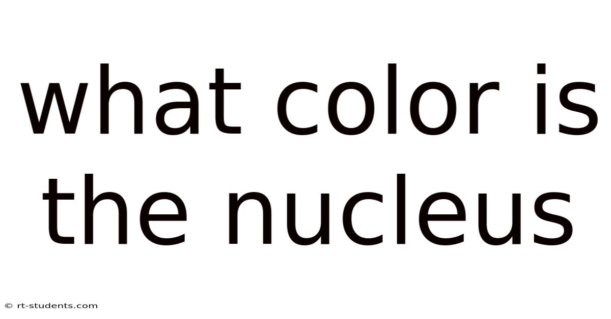What Color Is The Nucleus