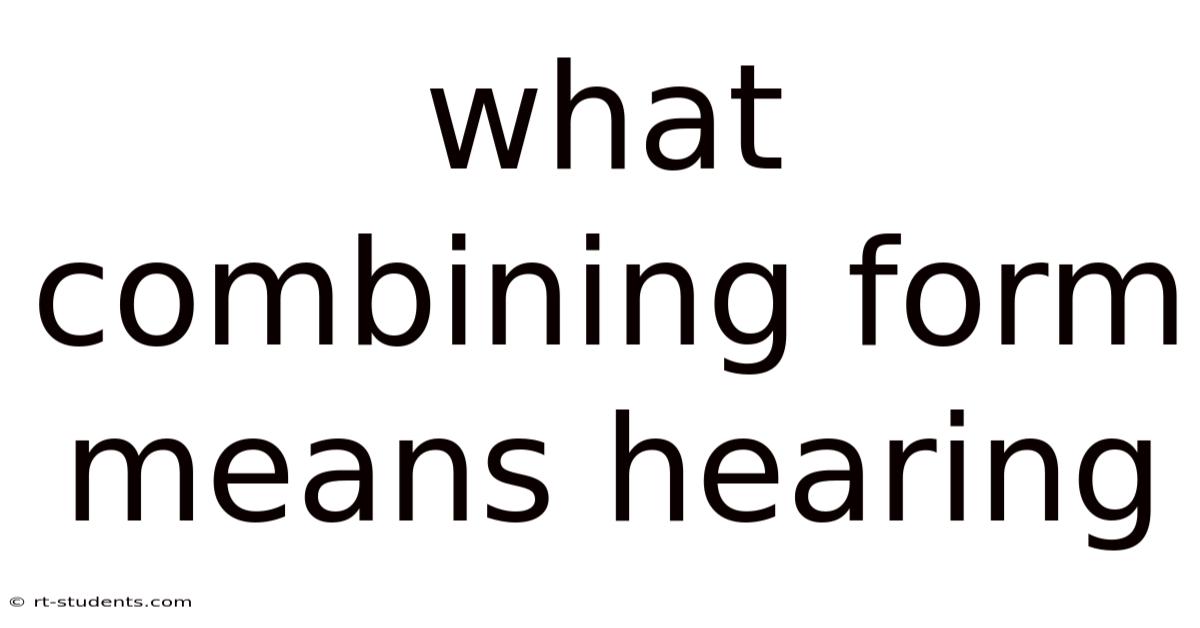 What Combining Form Means Hearing