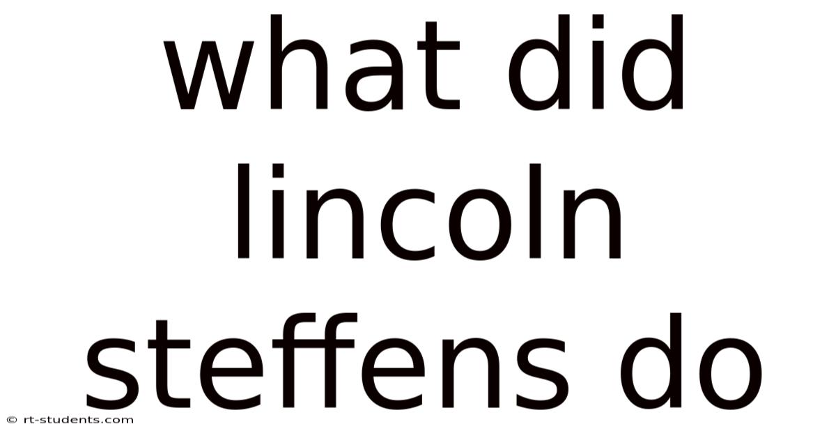 What Did Lincoln Steffens Do