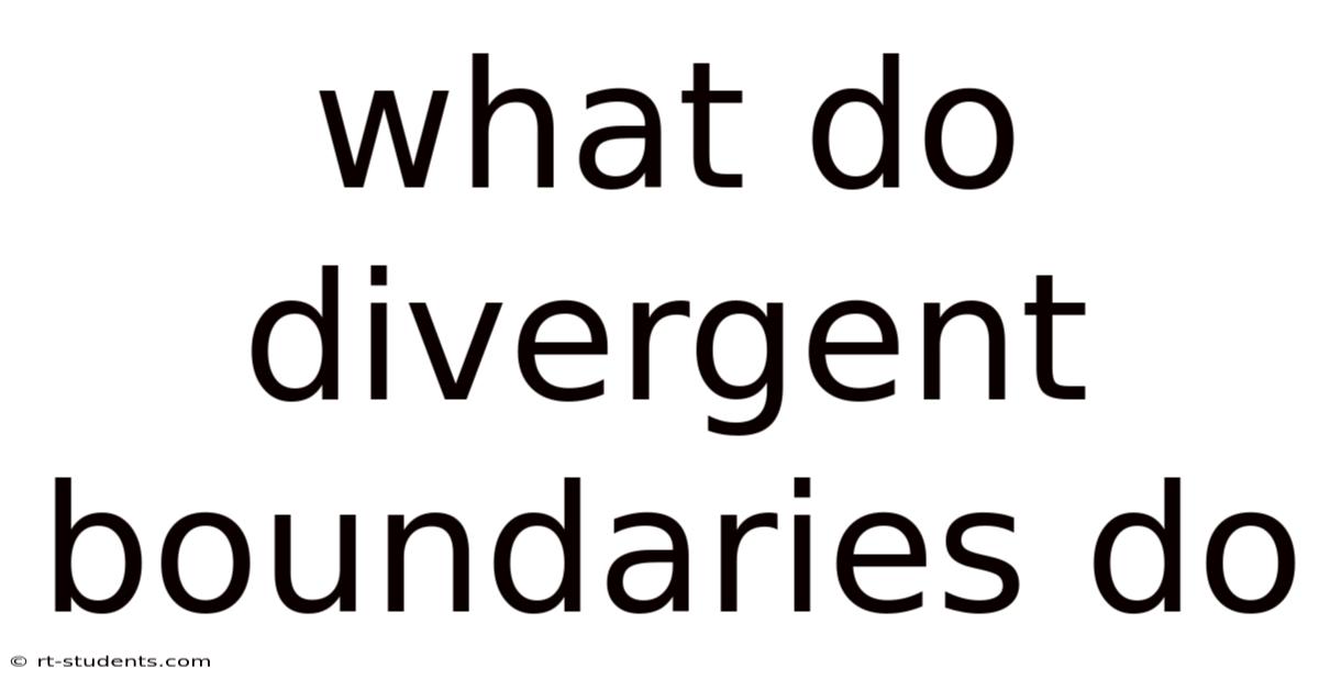 What Do Divergent Boundaries Do