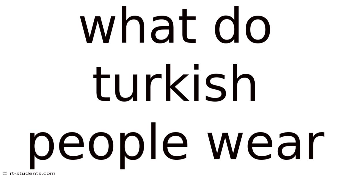 What Do Turkish People Wear