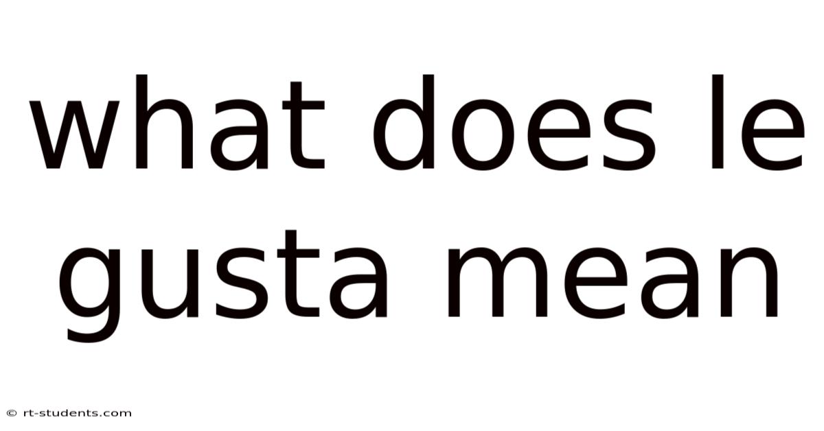 What Does Le Gusta Mean