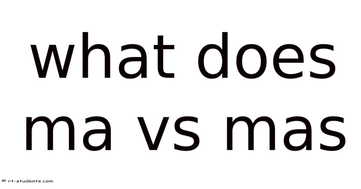What Does Ma Vs Mas