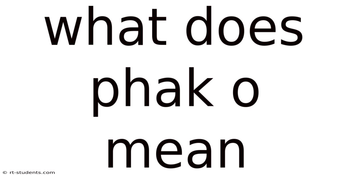 What Does Phak O Mean