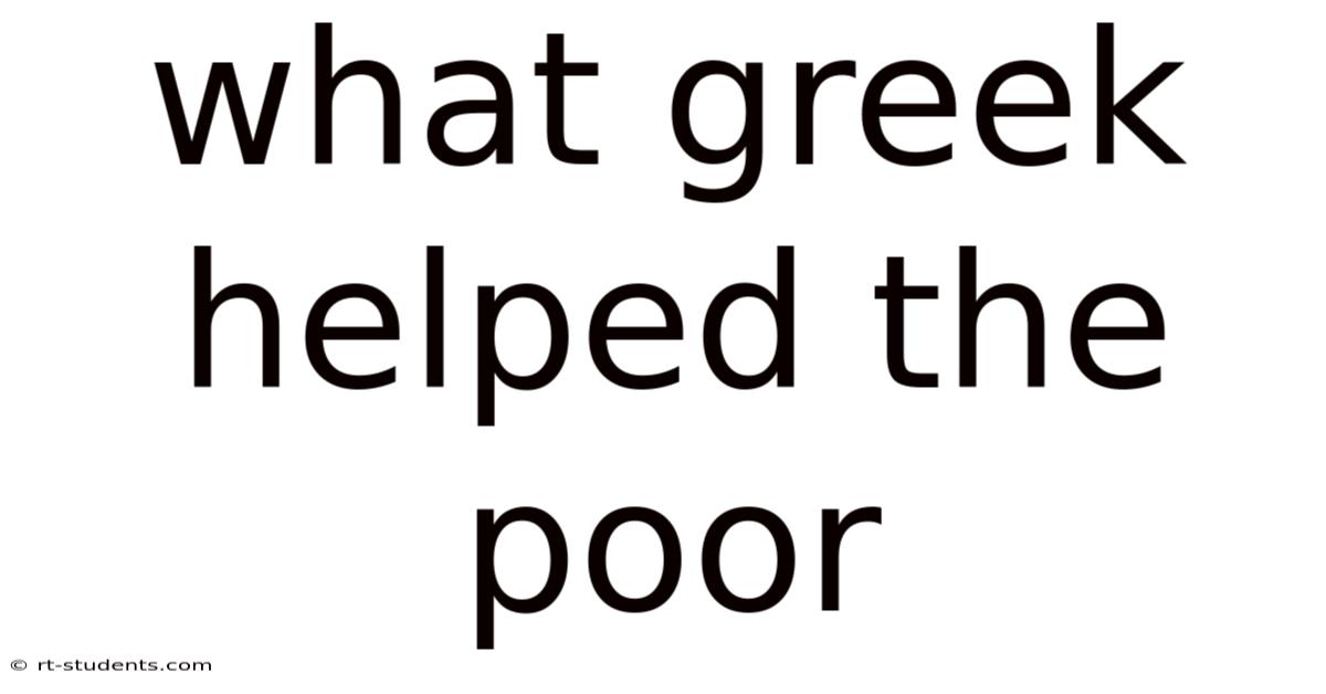 What Greek Helped The Poor
