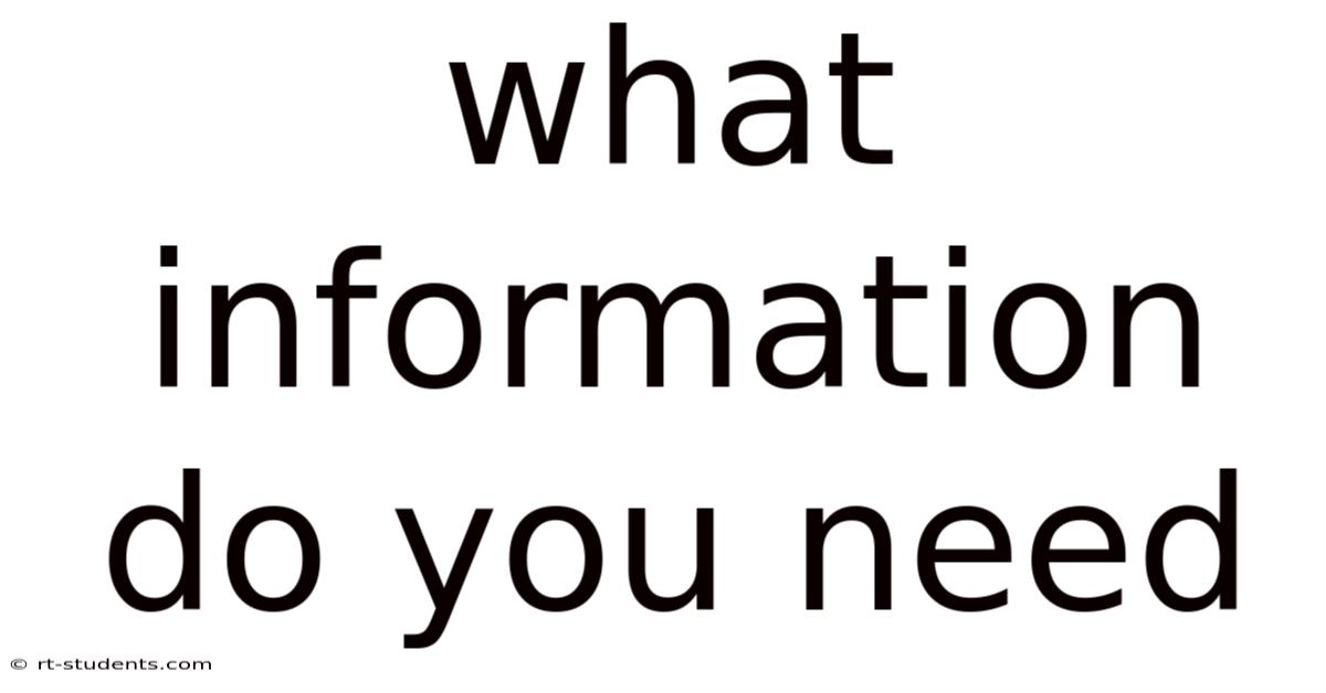 What Information Do You Need