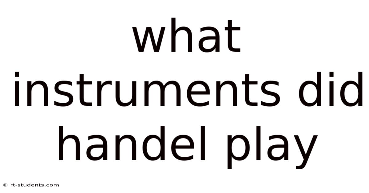 What Instruments Did Handel Play
