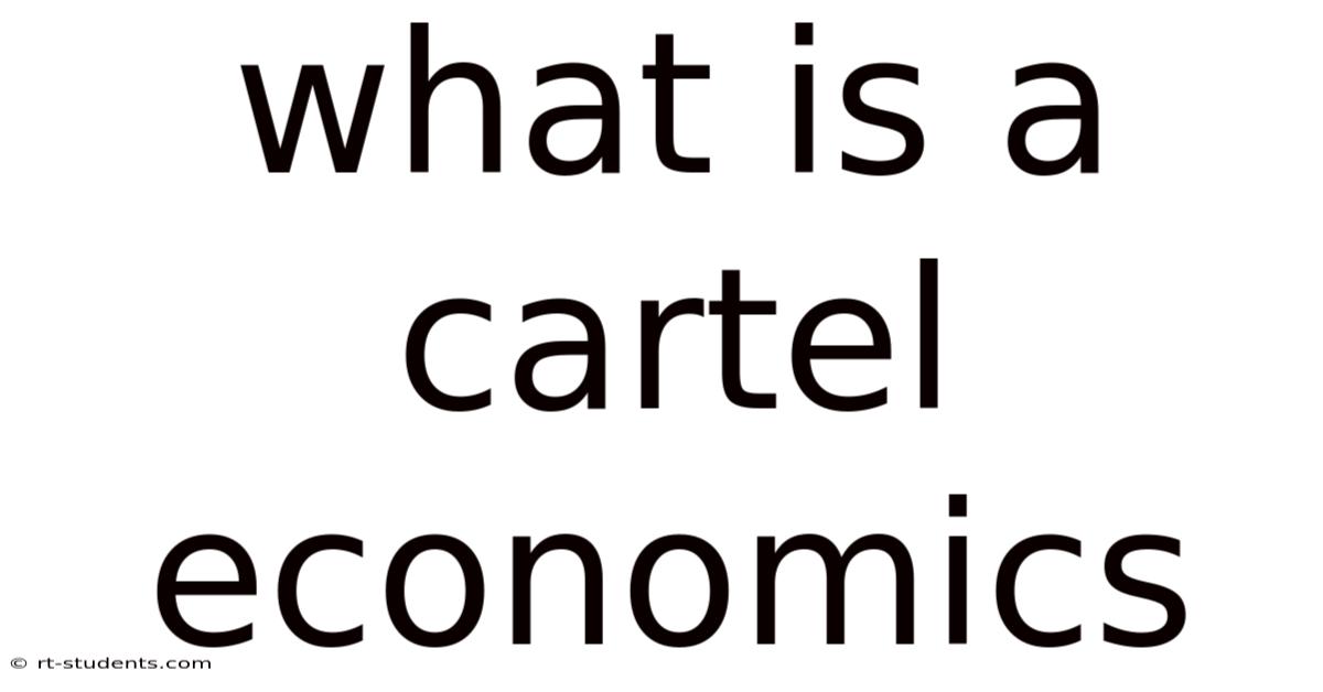 What Is A Cartel Economics