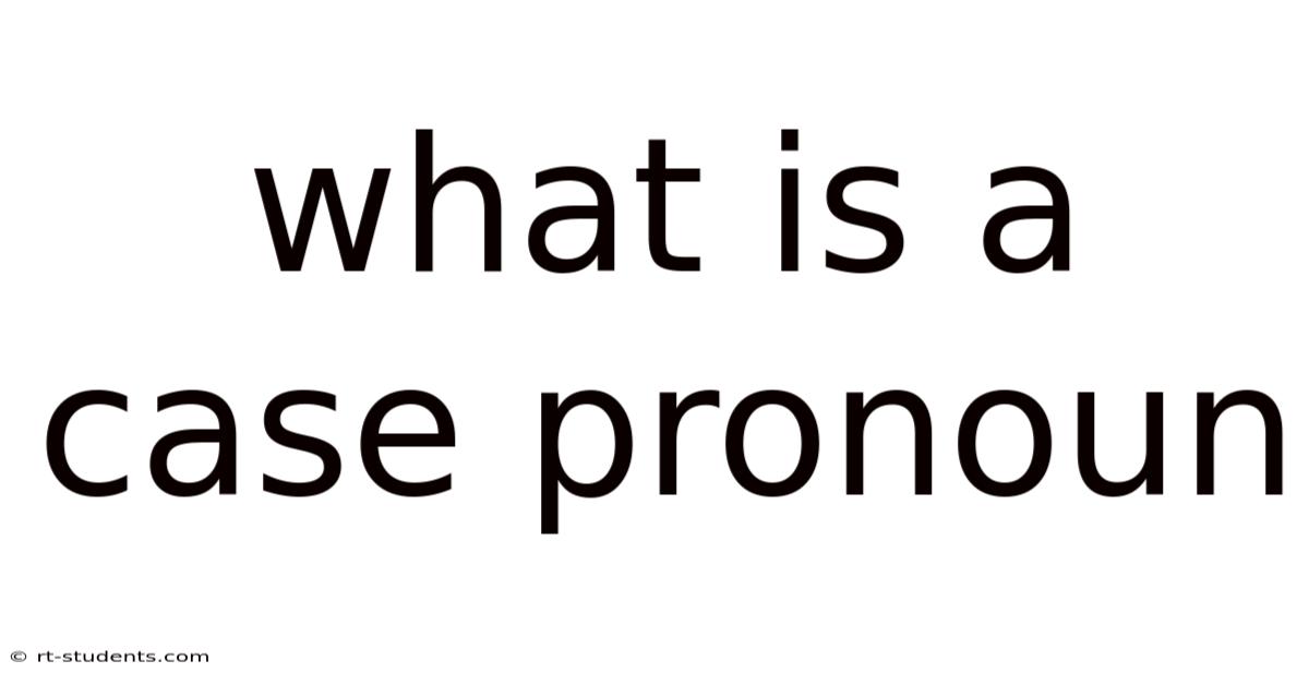 What Is A Case Pronoun