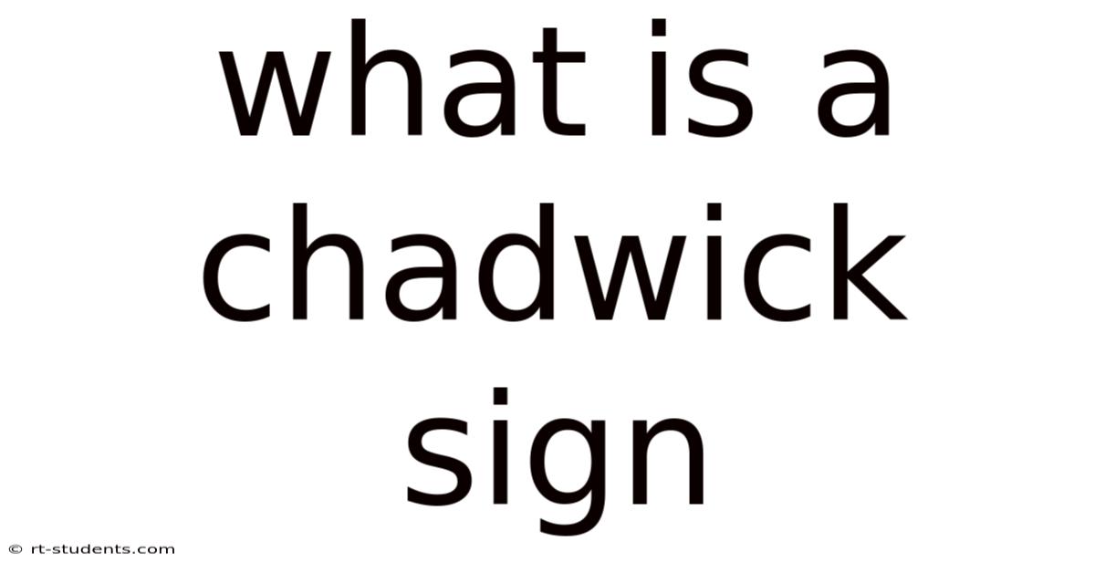 What Is A Chadwick Sign