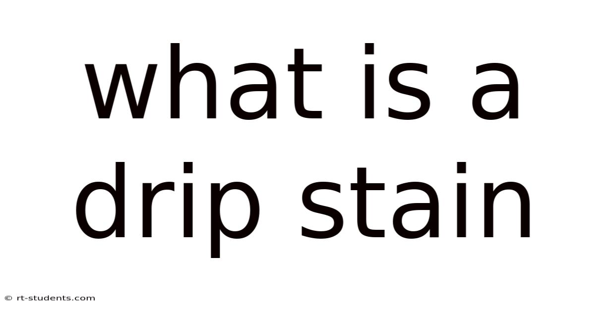 What Is A Drip Stain