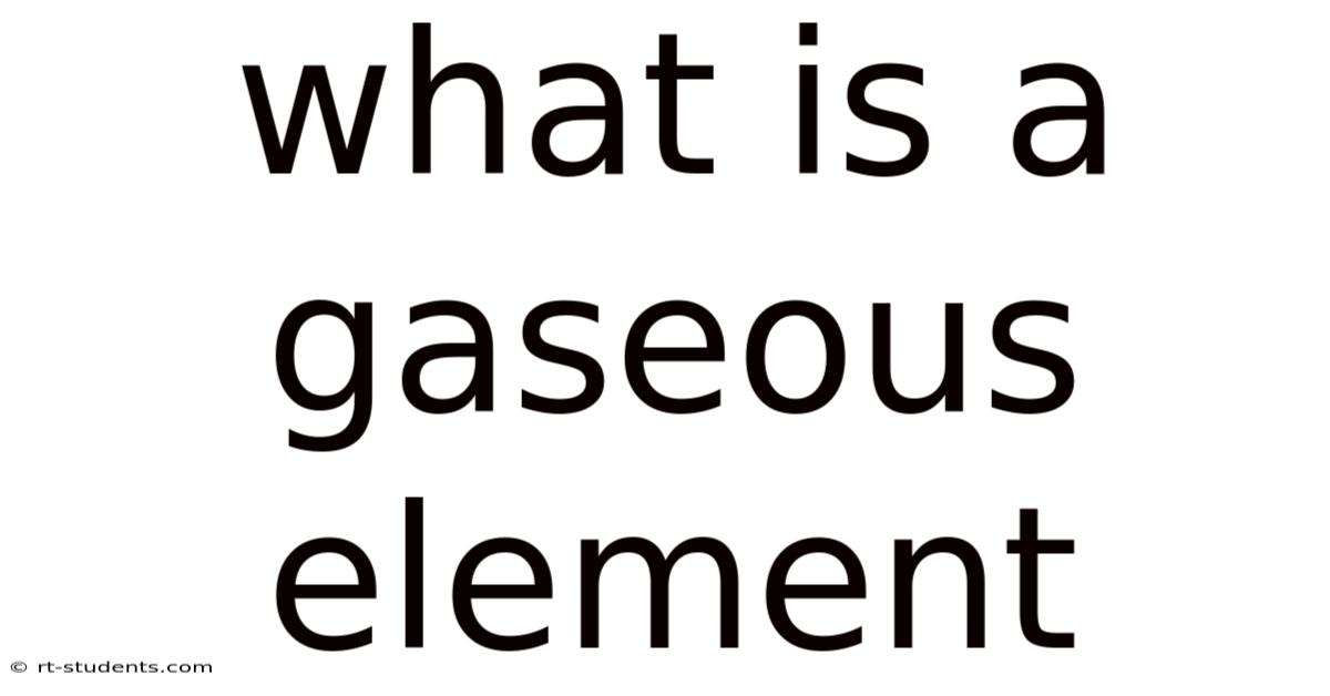 What Is A Gaseous Element