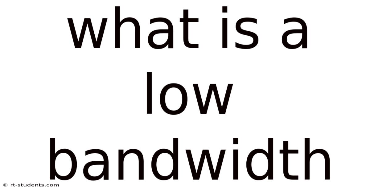What Is A Low Bandwidth