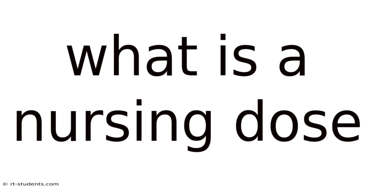 What Is A Nursing Dose