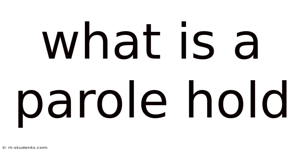 What Is A Parole Hold