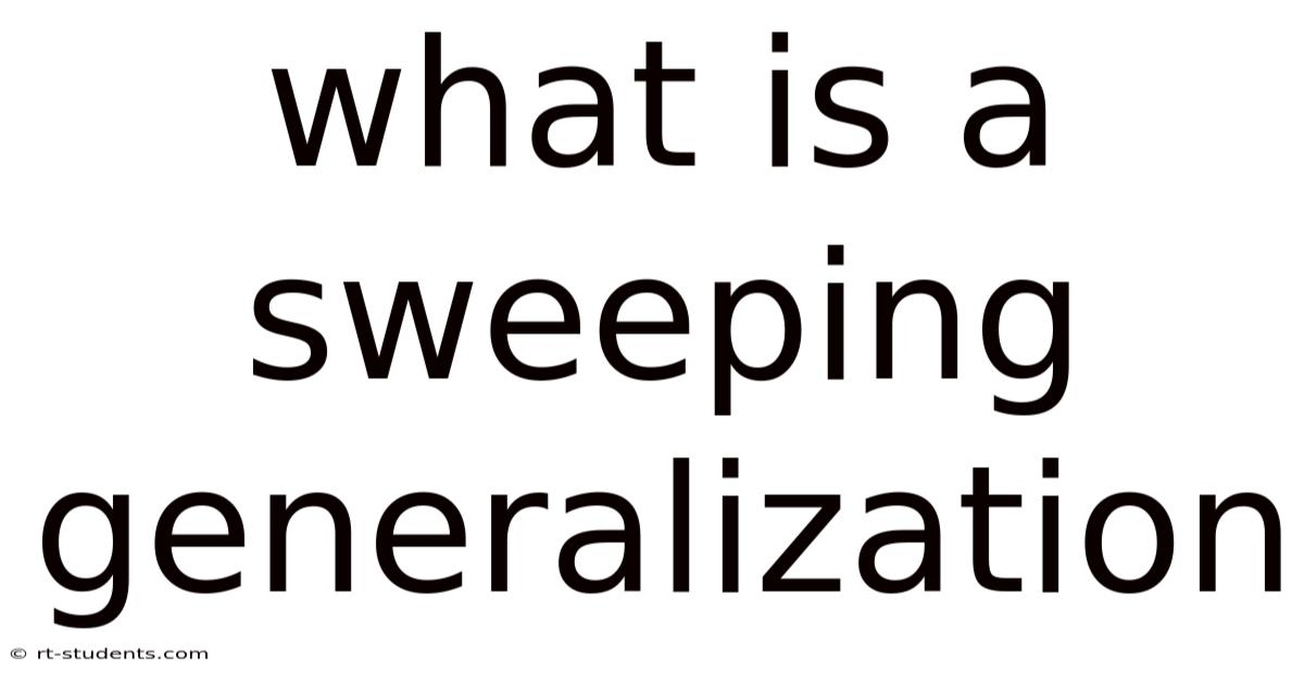What Is A Sweeping Generalization