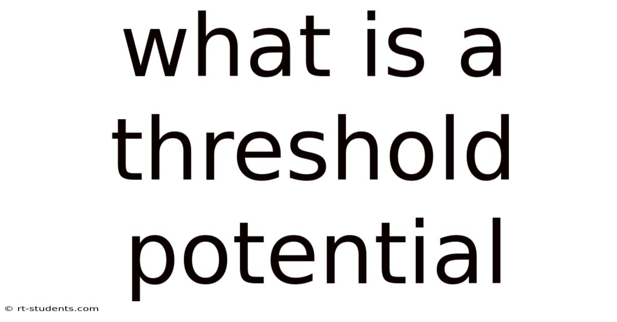 What Is A Threshold Potential