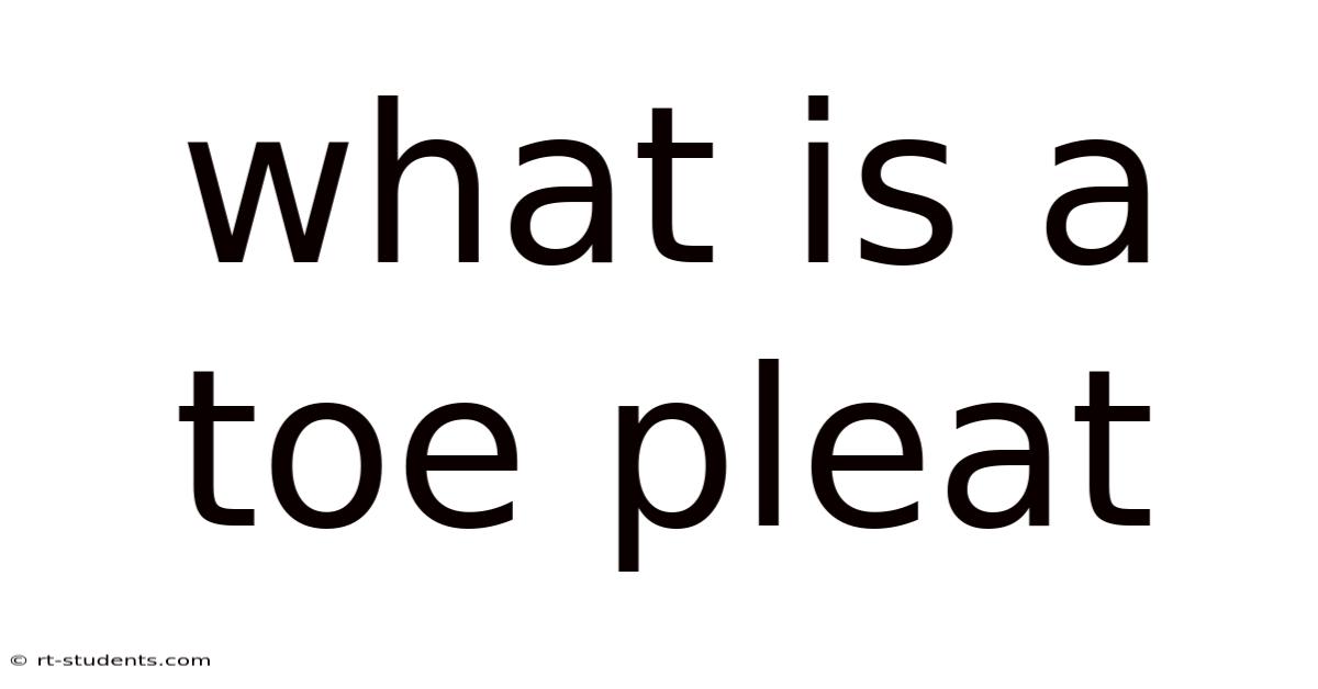 What Is A Toe Pleat