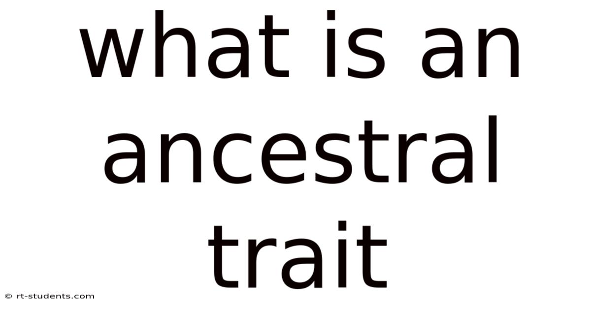 What Is An Ancestral Trait