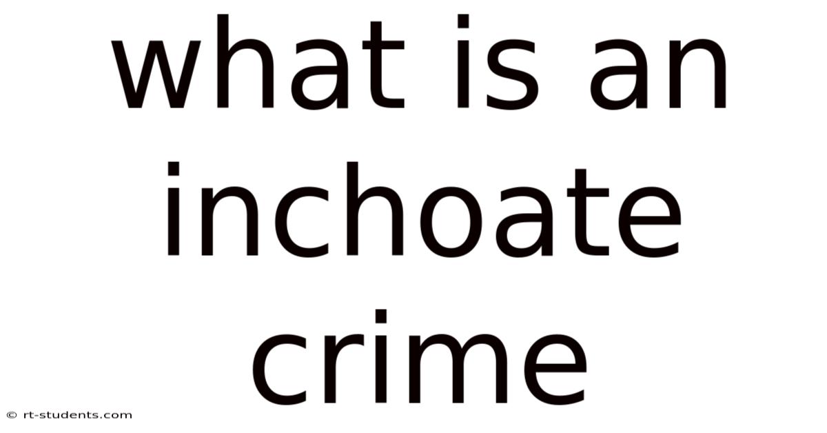 What Is An Inchoate Crime