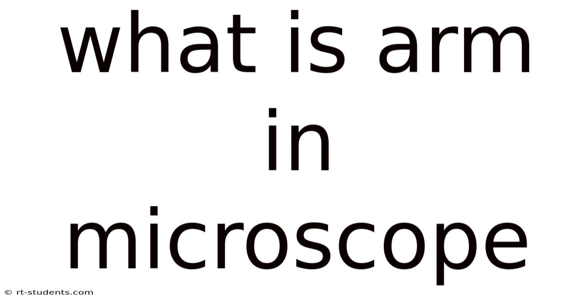 What Is Arm In Microscope