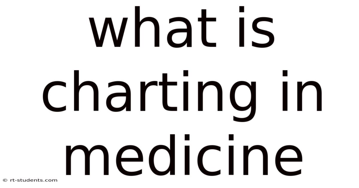 What Is Charting In Medicine