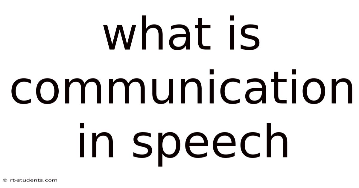What Is Communication In Speech