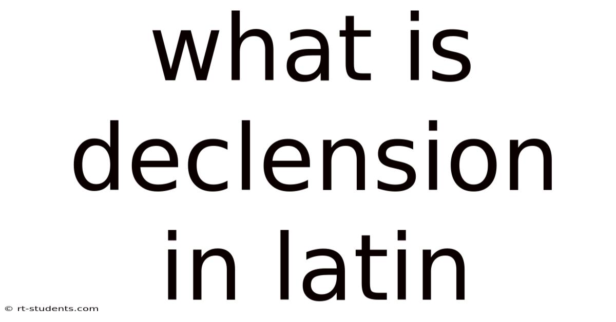 What Is Declension In Latin