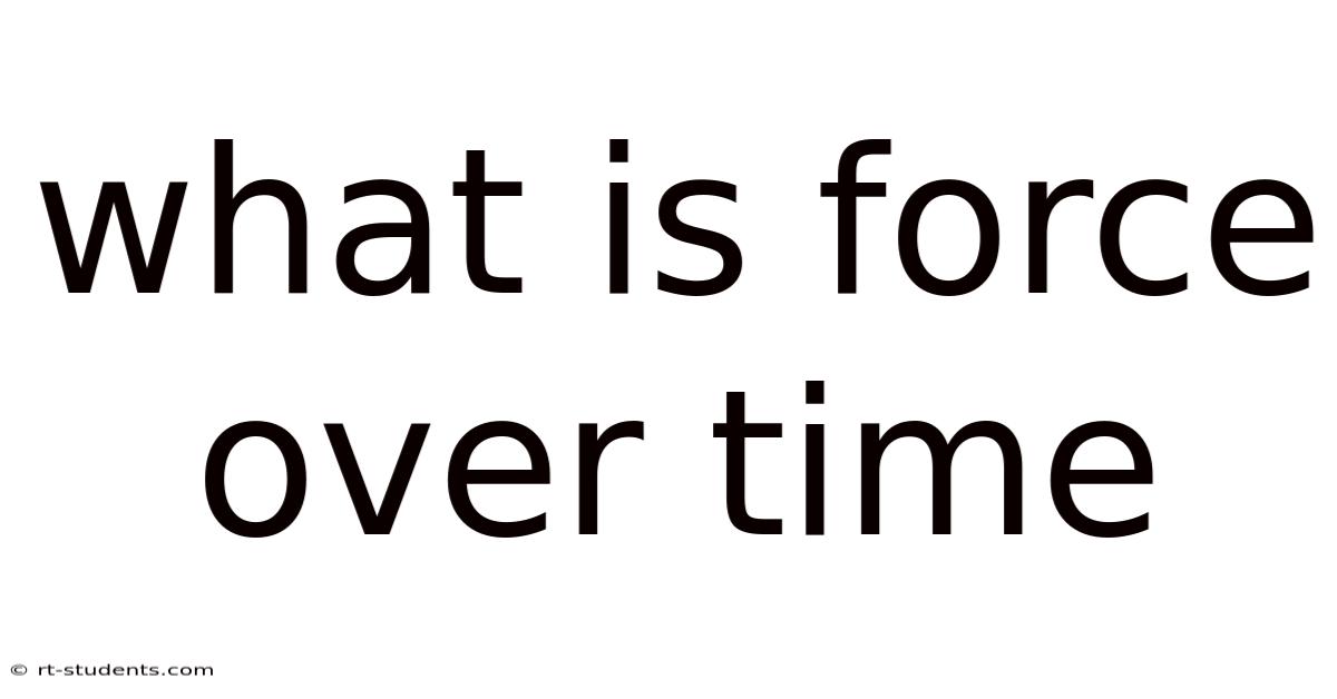 What Is Force Over Time