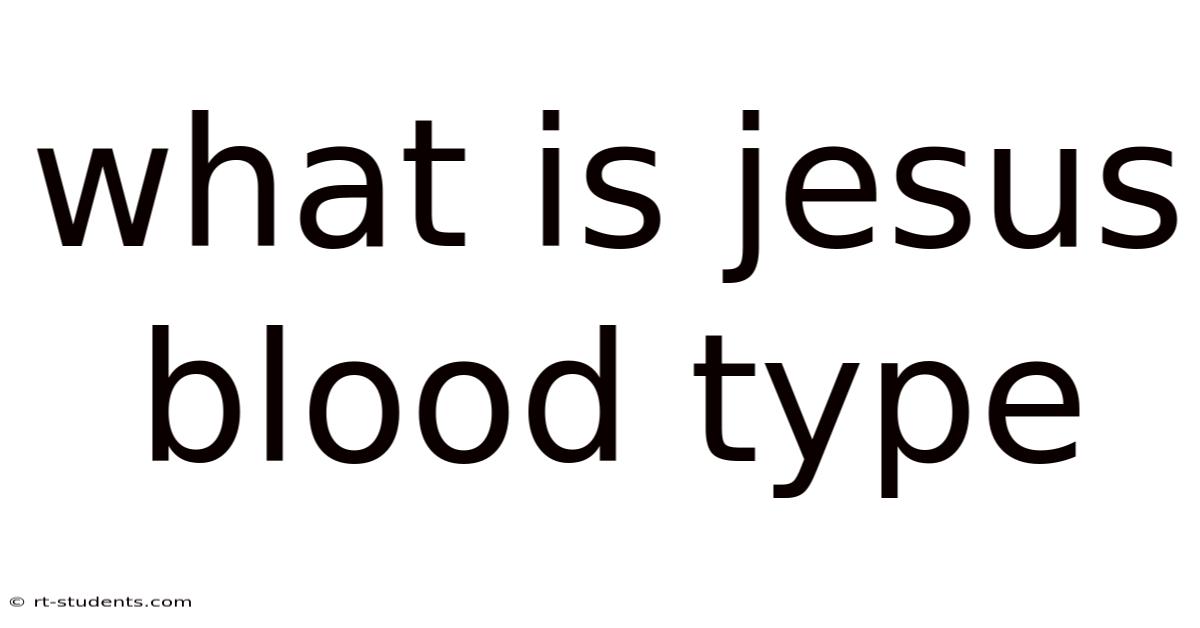 What Is Jesus Blood Type