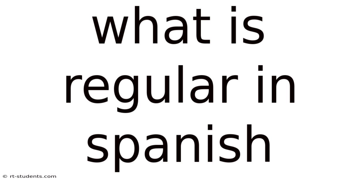 What Is Regular In Spanish