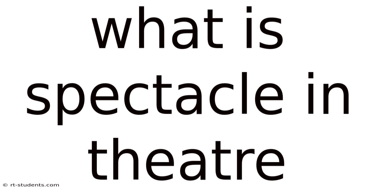 What Is Spectacle In Theatre