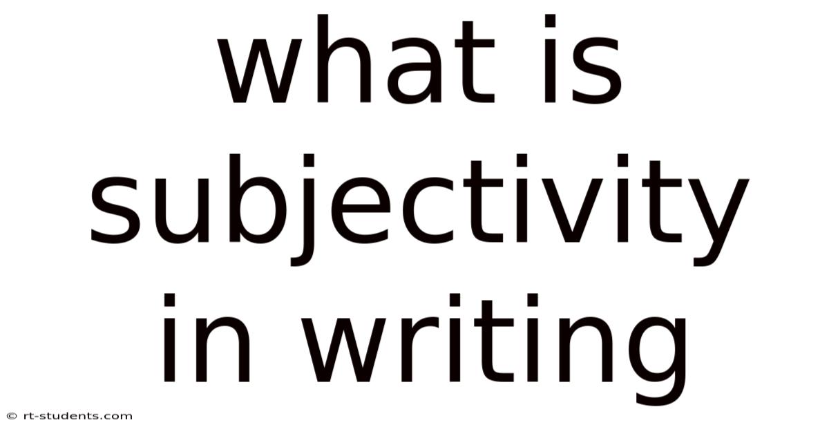 What Is Subjectivity In Writing