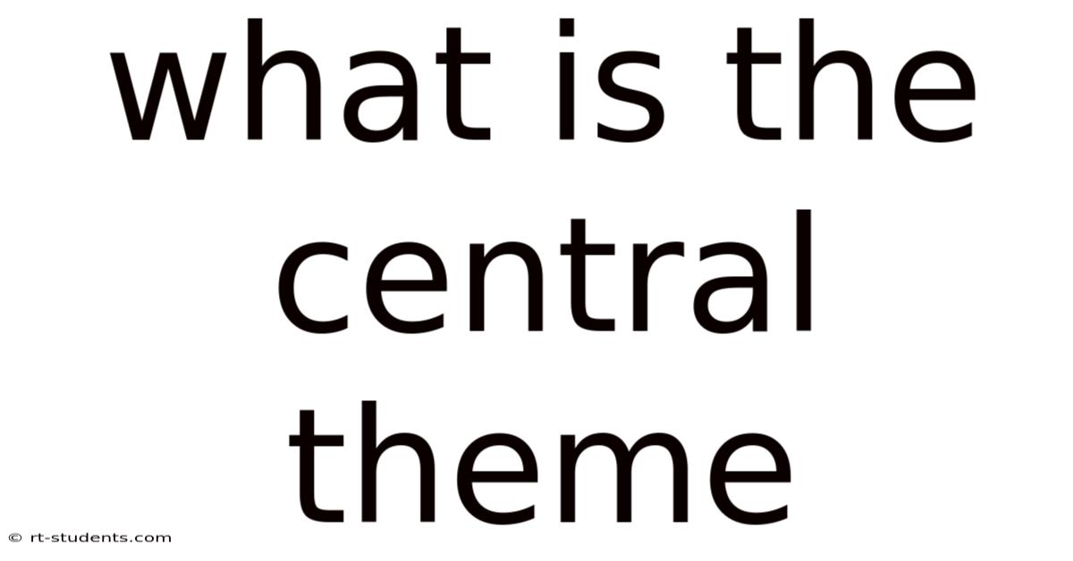 What Is The Central Theme