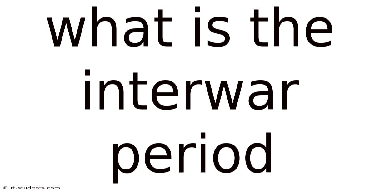 What Is The Interwar Period